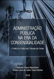 ADMINISTRAÇÃO PÚBLICA NA ERA DA CONSENSUALIDADE – A Visão e a Prática dos Tribunais de Conta